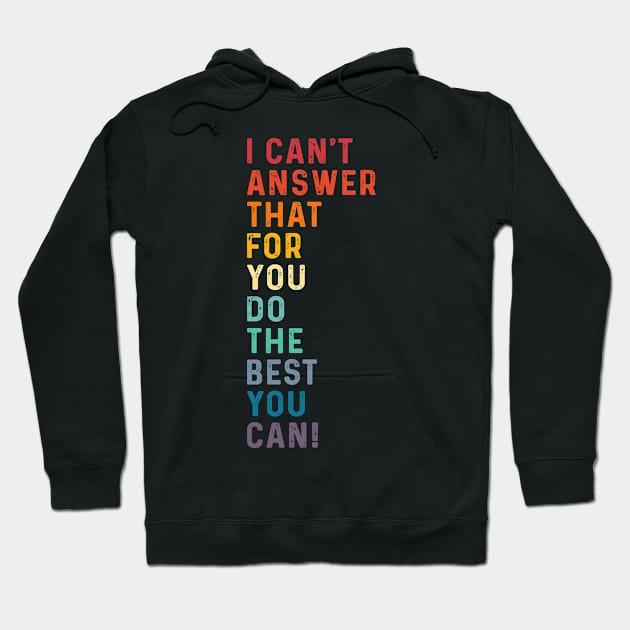 I Can't Answer That For You Do The Best You Can Friend Lover Hoodie by apesarreunited122